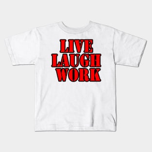 Live Laugh Work Kids T-Shirt